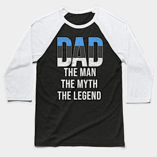 Estonian Dad The Man The Myth The Legend - Gift for Estonian Dad With Roots From Estonian Baseball T-Shirt